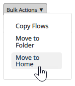 Flows page Bulk Actions drop down list with Move to Home highlighted